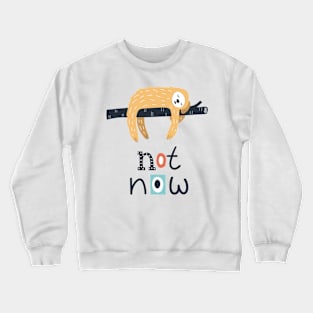Not Now Crewneck Sweatshirt